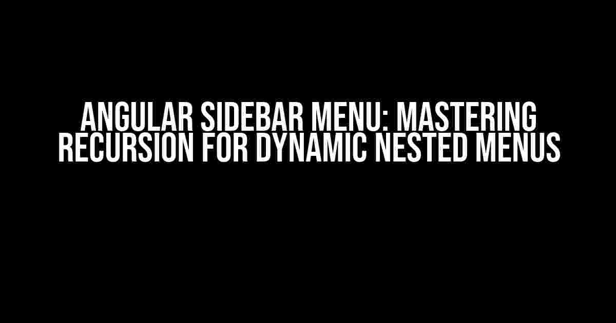 Angular Sidebar Menu: Mastering Recursion for Dynamic Nested Menus