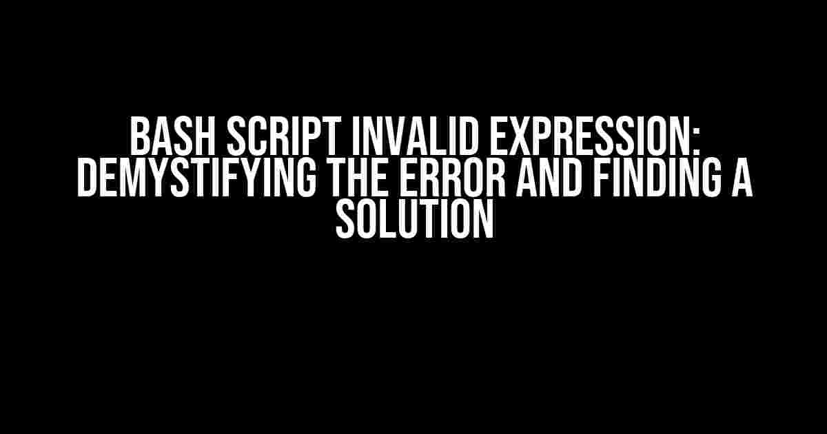 Bash Script Invalid Expression: Demystifying the Error and Finding a Solution