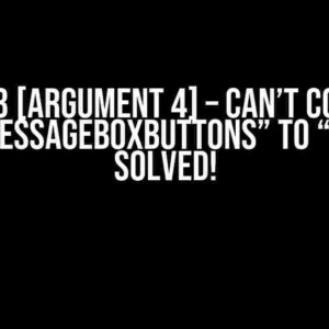 CS1503 [argument 4] – Can’t Convert from “MessageBoxButtons” to “ulong” – Solved!