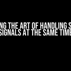 Mastering the Art of Handling Separate Signals at the Same Time