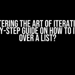 Mastering the Art of Iteration: A Step-by-Step Guide on How to Iterate over a List?