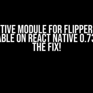 The Native Module for Flipper Seems Unavailable on React Native 0.73? Here’s the Fix!