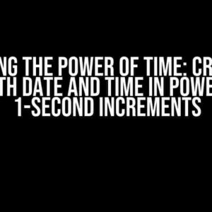 Unlocking the Power of Time: Creating a Table with Date and Time in Power BI with 1-Second Increments